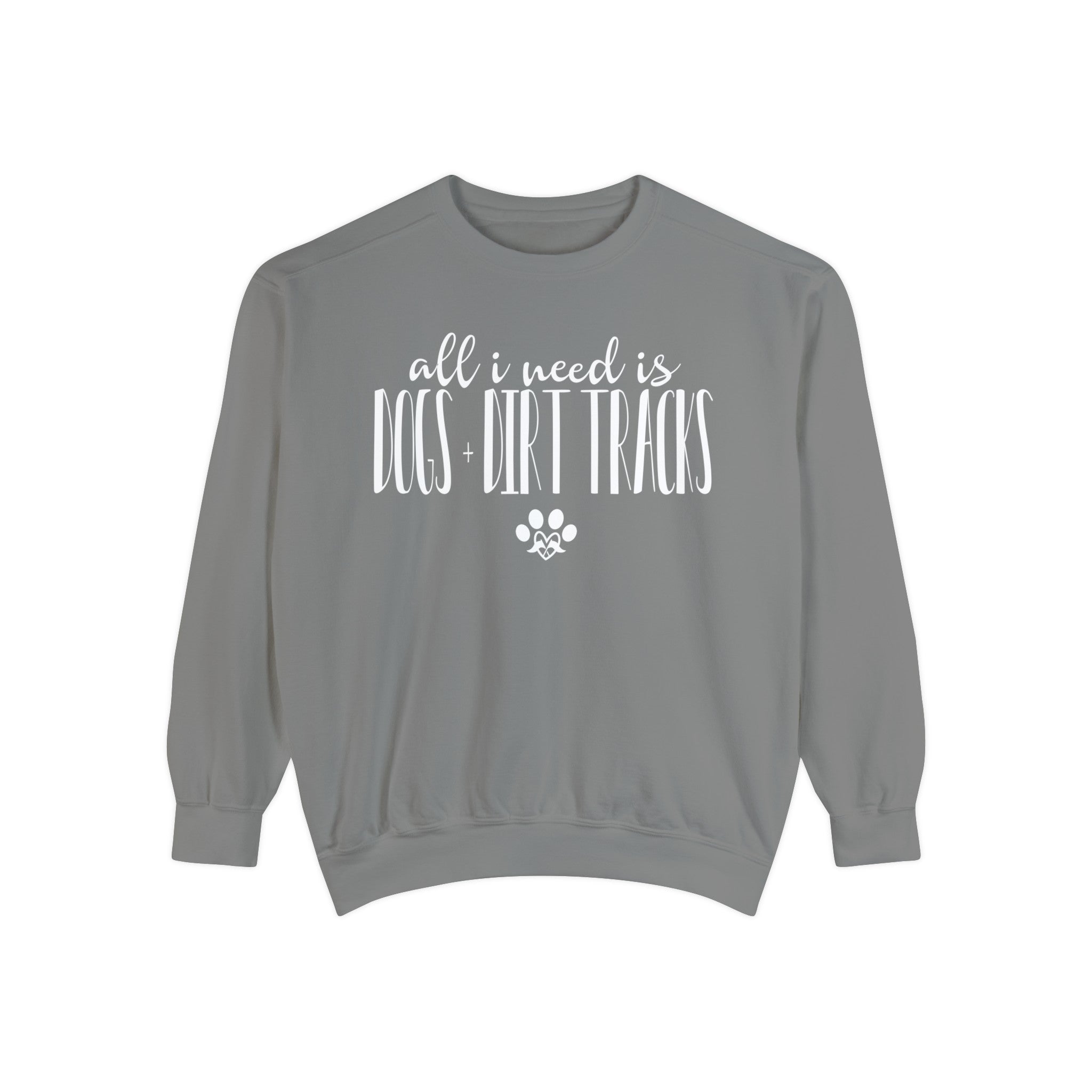 All I Need is Dogs + Dirt Tracks Unisex Garment-Dyed Sweatshirt