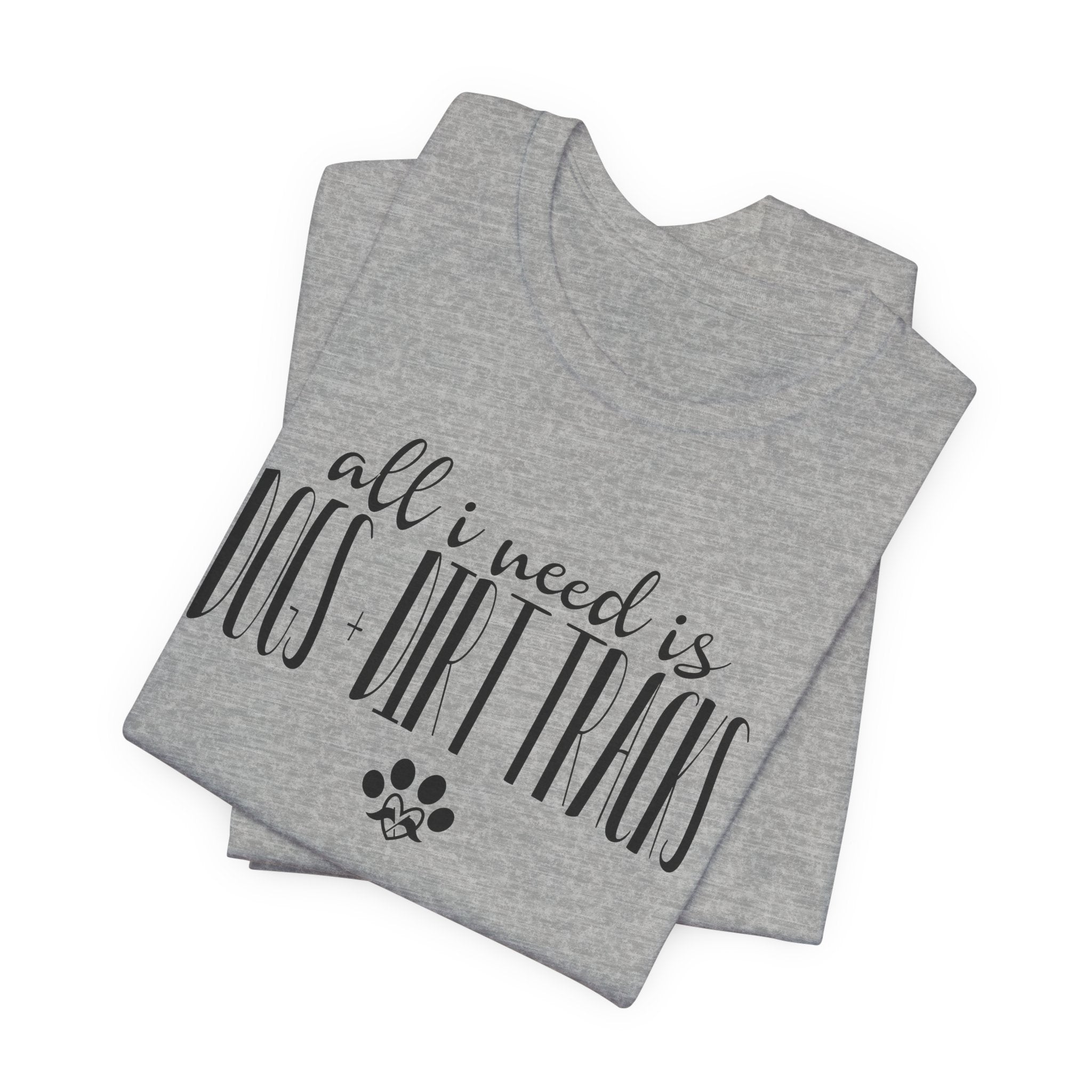 All I Need is Dogs + Dirt Tracks Unisex Raceday T-Shirt for Women