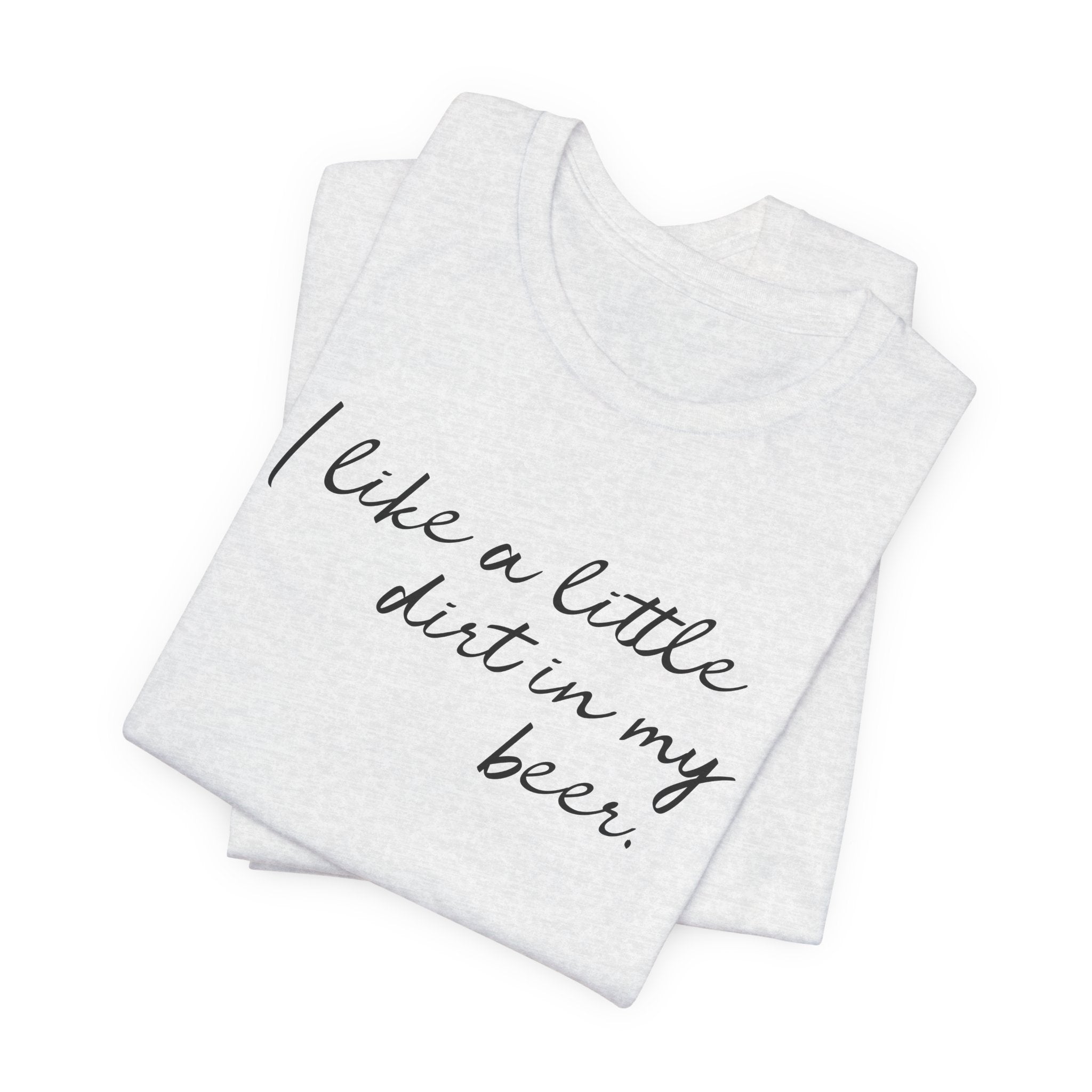 I Like a Little Dirt in my Beer Ladies Unisex Raceday T-Shirt for Women