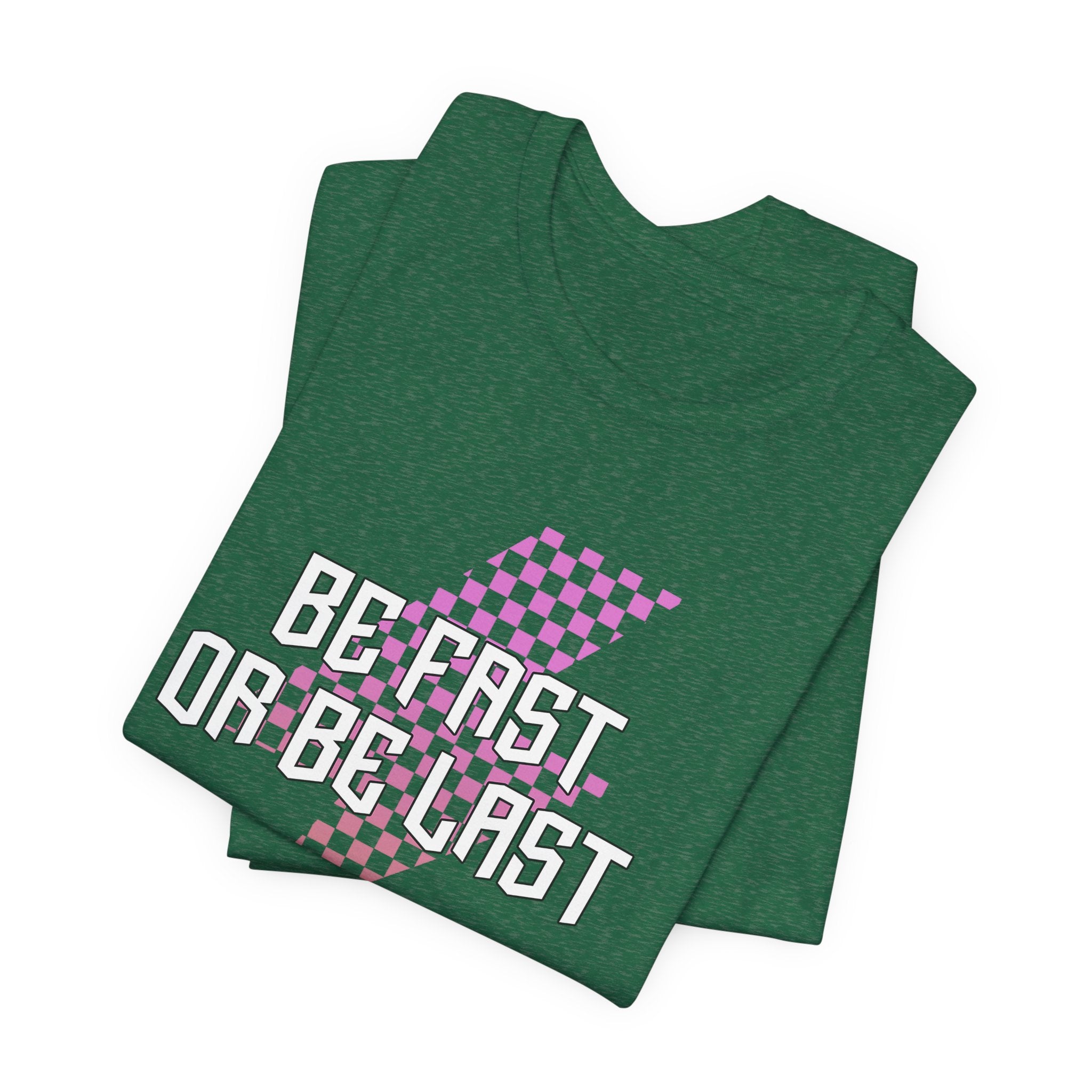 Be Fast or Be Last Unisex Raceday T-Shirt for Women