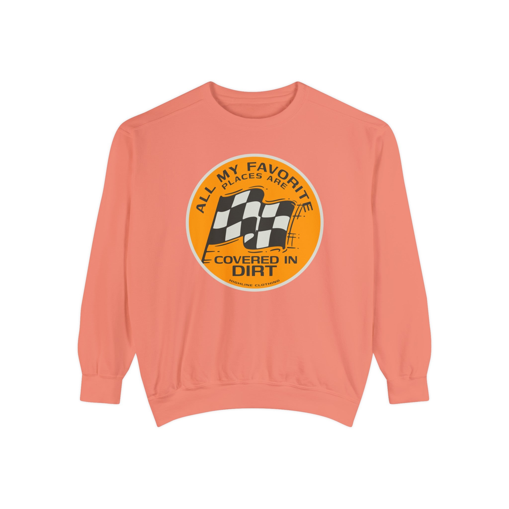 All My Favorite Places are Covered in Dirt Unisex Garment-Dyed Sweatshirt