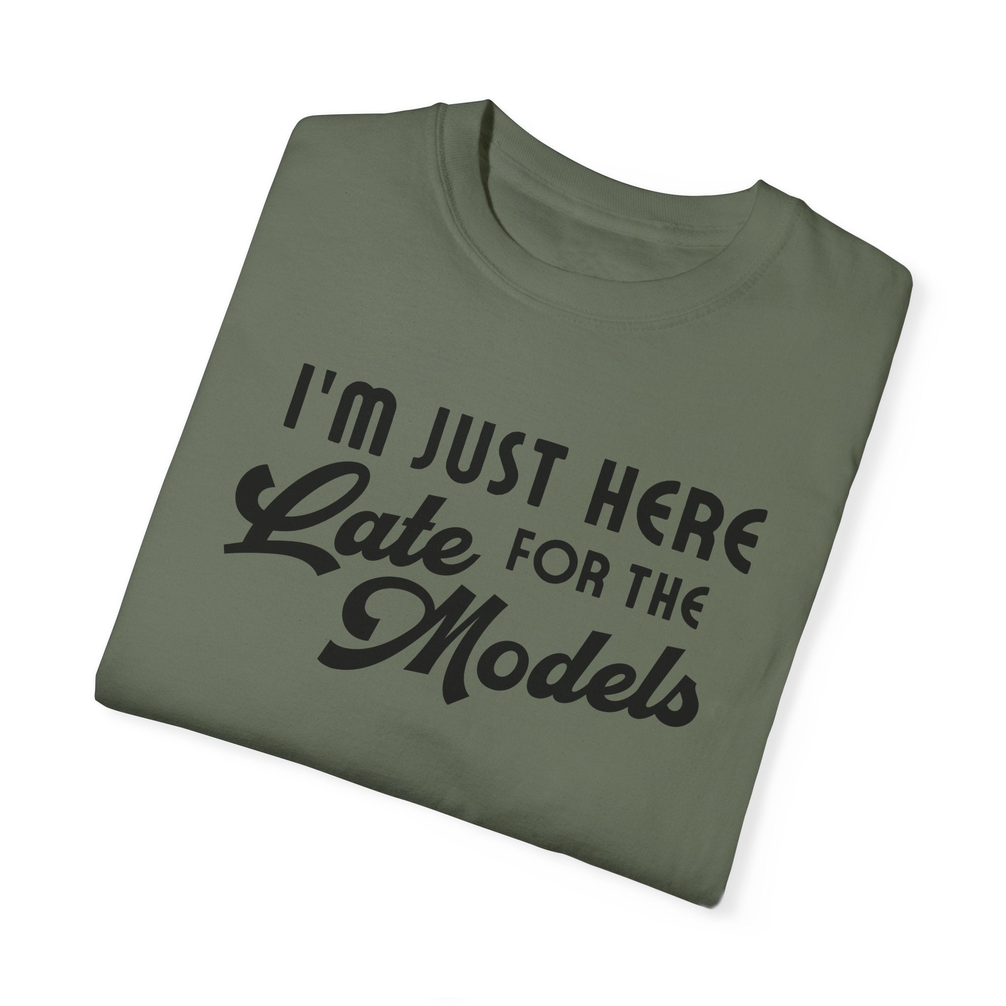I'm Just Here for the Late Models Unisex Heavyweight Garment-Dyed T-shirt