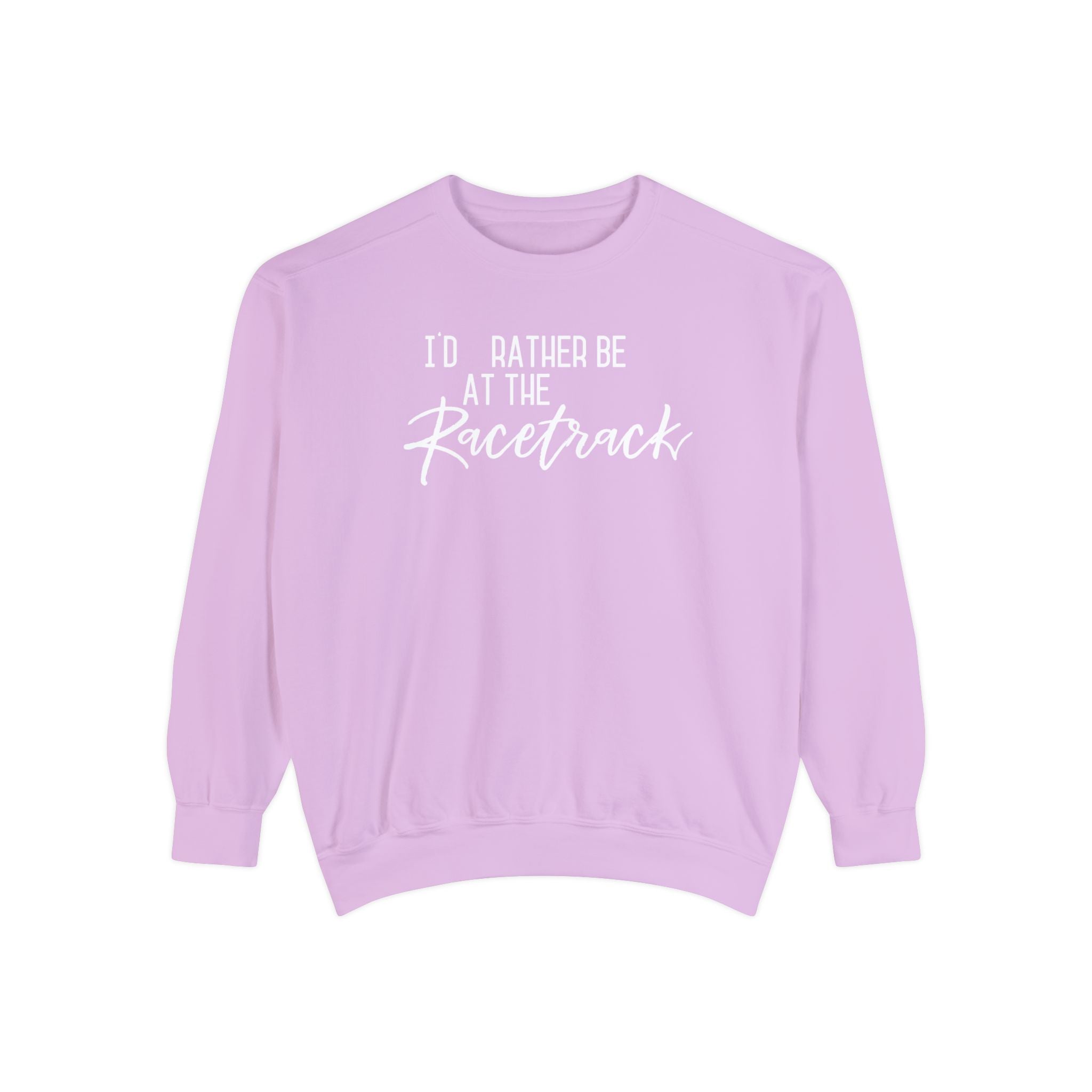 I'd Rather be at the Racetrack Unisex Garment-Dyed Sweatshirt