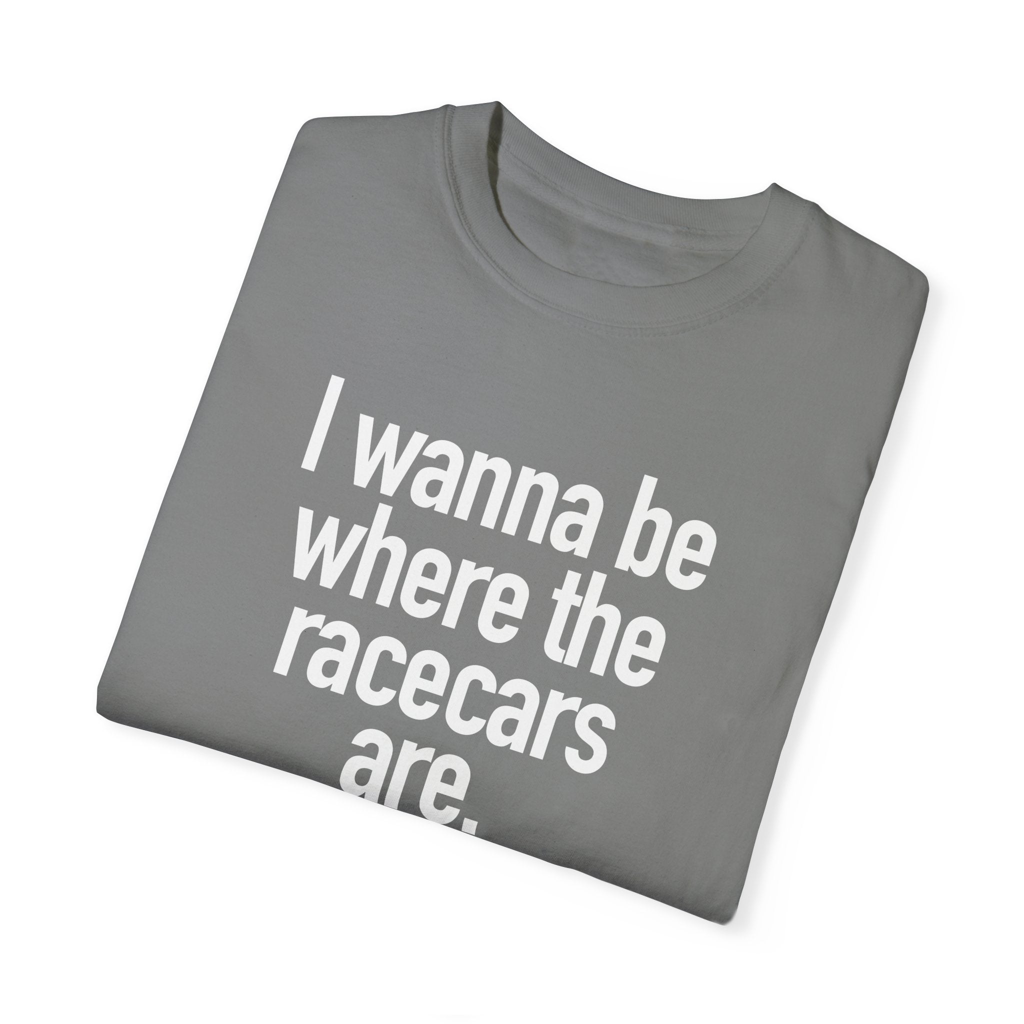 I Wanna Be Where the Racecars Are Unisex Heavyweight Ladies Racing Tee