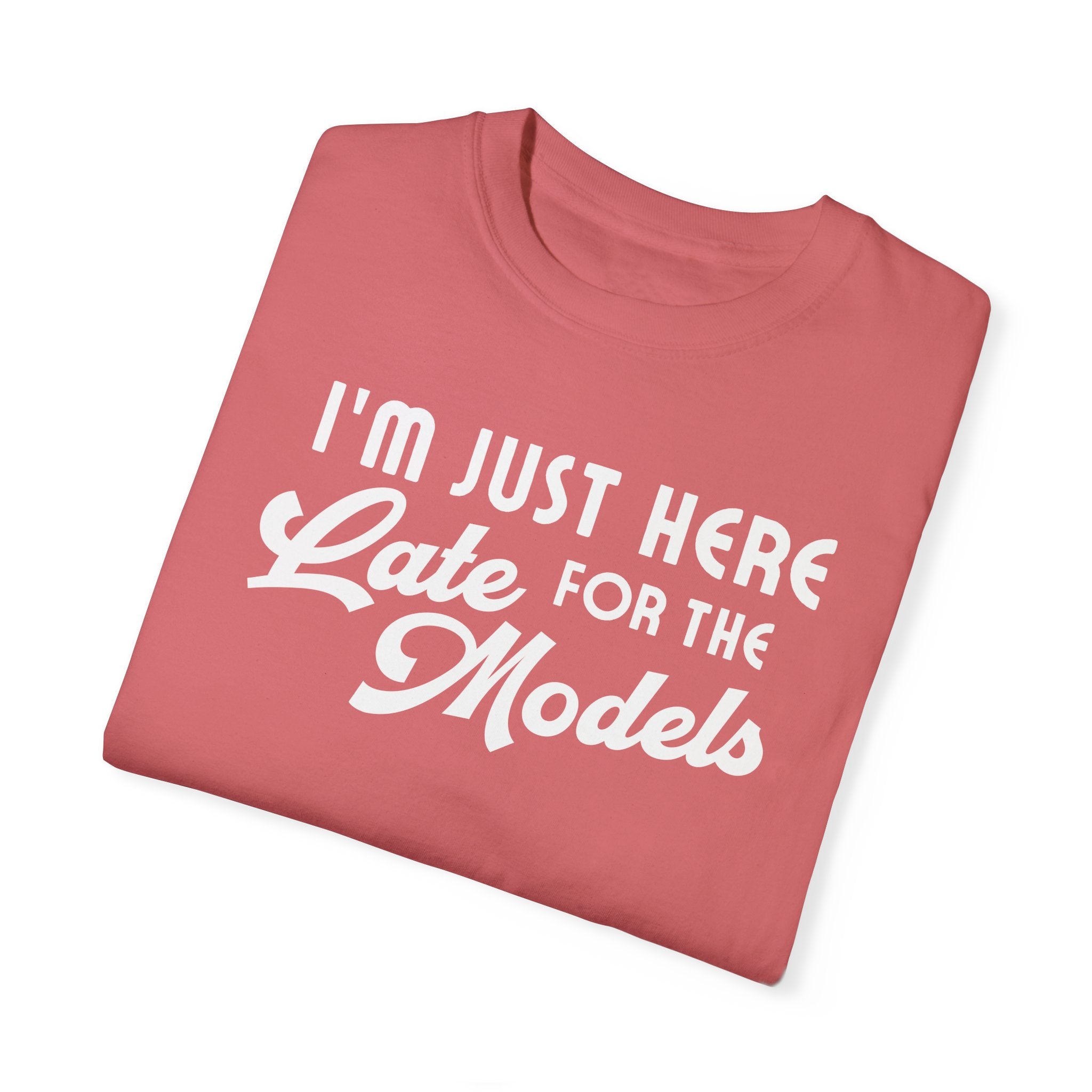 I'm Just Here for the Late Models Unisex Heavyweight Garment-Dyed T-shirt