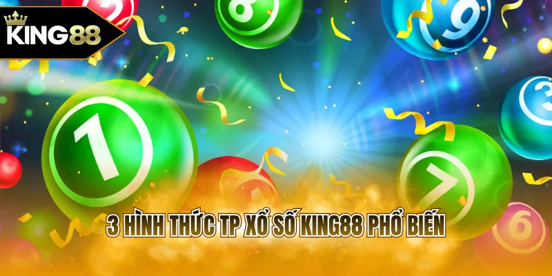3 hình thức TP xổ số KING88 phổ biến