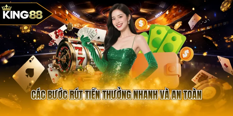 Các bước rút tiền thưởng nhanh và an toàn