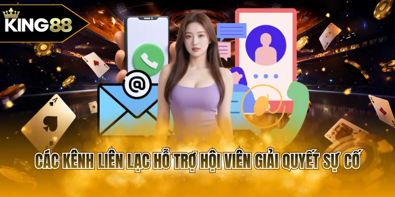 Các kênh liên lạc hỗ trợ hội viên giải quyết sự cố