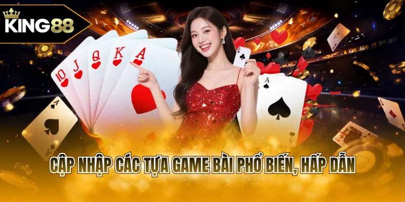 Cập nhập các tựa game bài phổ biến, hấp dẫn