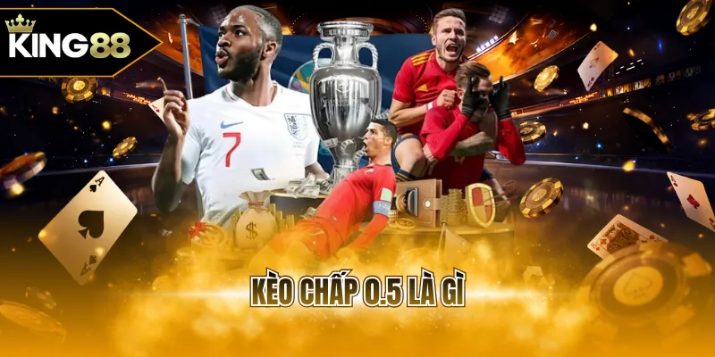 Kèo chấp 0.5 là gì