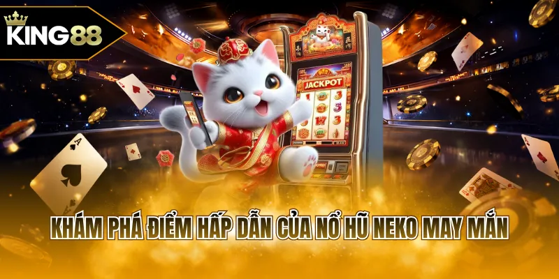 Khám phá điểm hấp dẫn của nổ hũ Neko may mắn