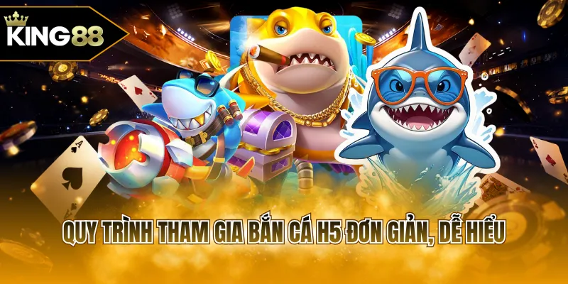 Quy trình tham gia bắn cá H5 đơn giản, dễ hiểu